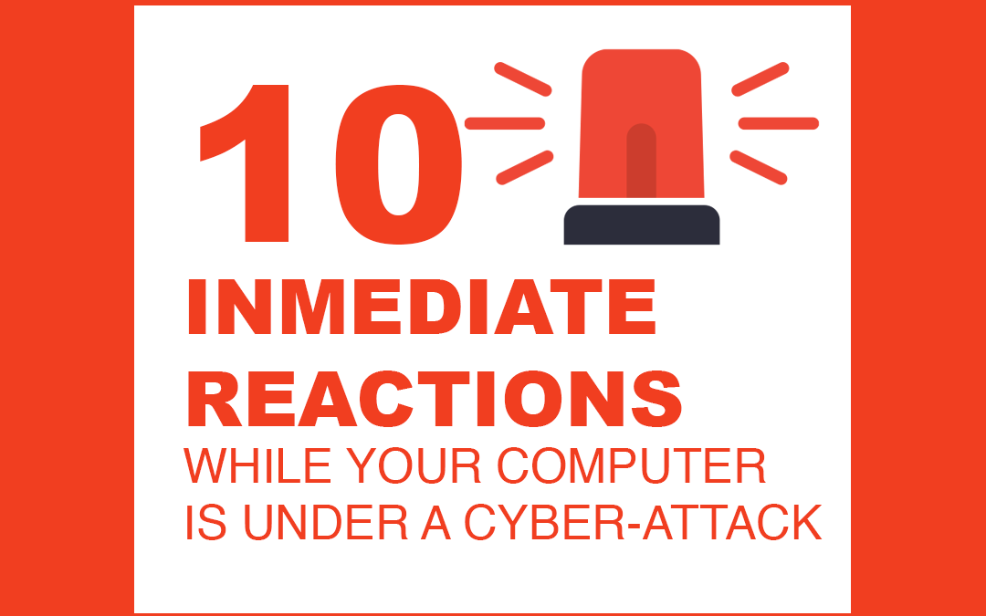 10 Immediate reactions while your computer is under a Cyber-attack